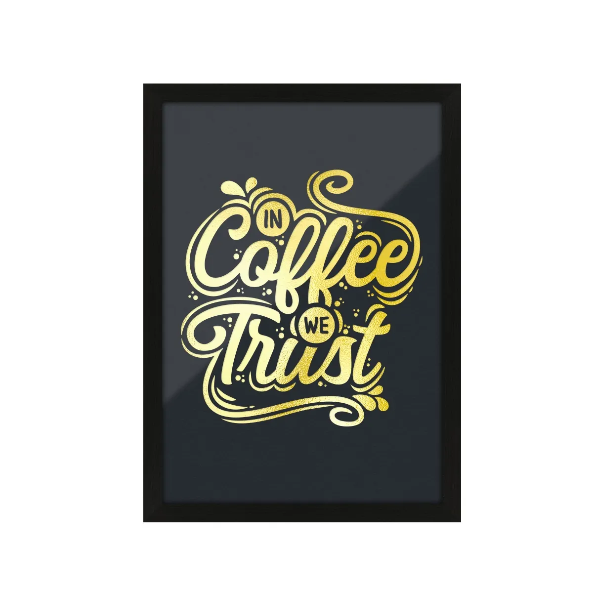 Kunstdruck Poster mit Heißfolienprägung - In Coffee we Trust